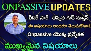 లీడర్ సార్ చెప్పిన కొన్ని అంశాలు|Onpassive Updates