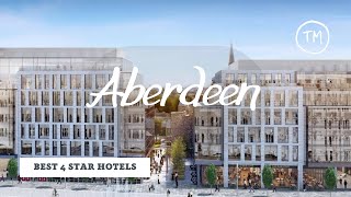 Top 10 hotels in Aberdeen: best 4 star hotels, United Kingdom