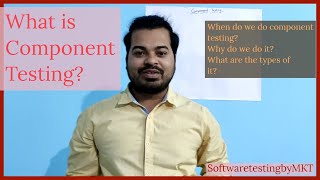 What is Component Testing and it's types?