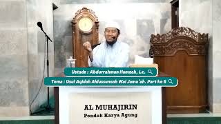 Usul Aqidah Ahlussunnah Wal Jama'ah. Part ke 6. Ustadz Abdurrahman Hamzah, Lc. 10 Nov 2024. Bppn