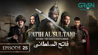 Mehmed - Fatih Al Sultani Episode 25 [ Urdu Dubbed ] 25th January 2025 - Green Entertainment