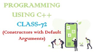PROGRAMMING USING C++ CLASS-72 (Constructors with Default Arguments)