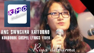 Ang swngkha kaitorno || Riya debbarma || New kokborok gospel lyrics song || Kmo production