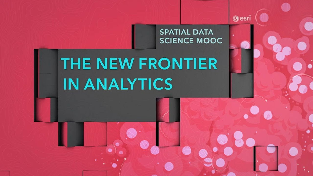 Learn Advanced Analytics In Esri’s Spatial Data Science MOOC - YouTube