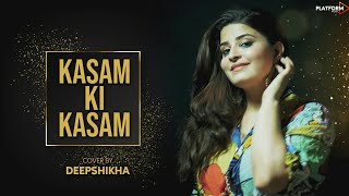 Kasam Ki Kasam | Female Version | Log Kehte Hai Pagal | Ft. Deepshikha Unplugged Song HD 1080p