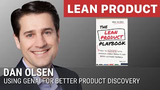 Using GenAI for Better Product Discovery by Dan Olsen at Lean Product Meetup