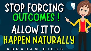 Abraham Hicks 2024 ✨ Stop Forcing Outcomes ! Allow It to Happen Naturally ✨ Law Of Attraction