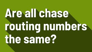 Are all chase routing numbers the same?