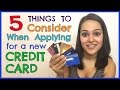 5 Things to Consider When Applying for a Credit Card 5 Things to Consider When Applying for a Credit Card