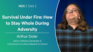 Survival Under Fire: How to Stay Whole During Adversity - Arthur Doler - NDC Oslo 2024