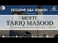 Exclusive Q&A Session | Mufti Tariq Masood @MuftiTariqMasoodSpeeches @TariqMasoodOfficial