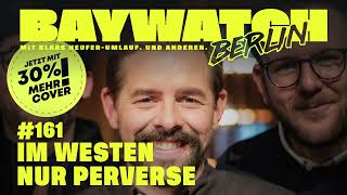 Im Westen nur Perverse | Folge 161 | Baywatch Berlin