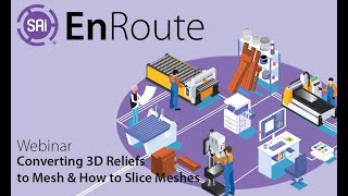 SAi EnRoute Webinar - Converting 3D Reliefs to Mesh \u0026 How to Slice Meshes