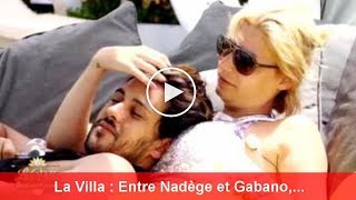 La Villa : Entre Nadège et Gabano, ça se rapproche…