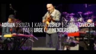 MDD16 Adrian D'Souza ft. Karan Joseph \u0026 Sanjay Divecha - Inner Urge (Joe Henderson)