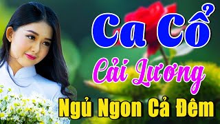 Vừa Nằm Vừa Nghe Ca Cổ Cải Lương Dễ Ngủ - Ca Cổ Hơi Dài 1000 Chữ NGỦ NGON CẢ ĐÊM🌹Ca Cổ Tân Thời