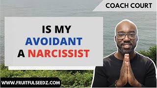 Dismissive Avoidant: Is my dismissive a narcissist?!