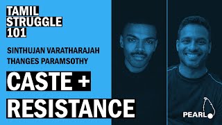 Caste + Resistance - Sinthujan Varatharajah and Thanges Paramsothy - PEARL Tamil Struggle 101