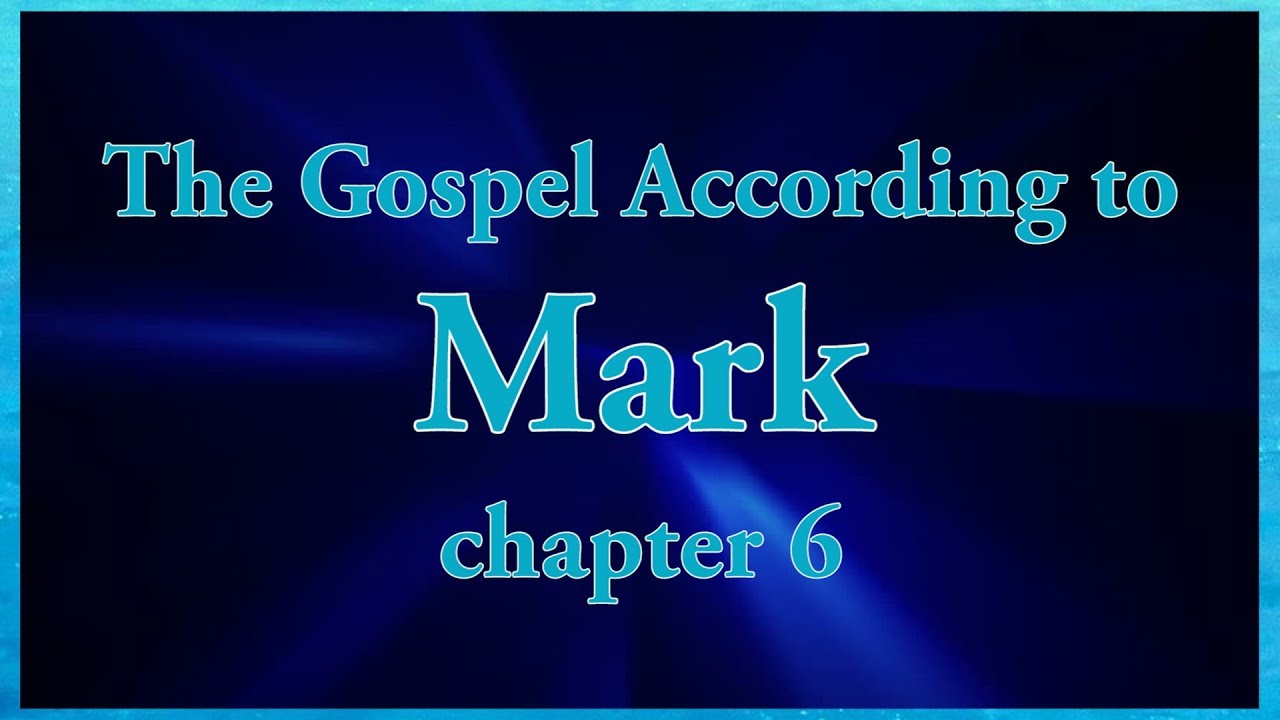 The Gospel According To Mark Chapter 6 Bible Study - YouTube