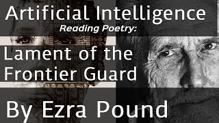 Lament of the Frontier Guard by Ezra Pound read by Artificial Intelligence