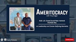 E19: U.S. Coast Guard Rear Admiral Michael Day on Leadership and Career-Defining Moments