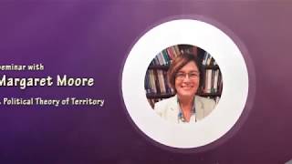 Margaret Moore: Seminar A Political Theory of Territory