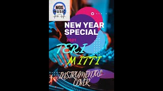 TERI MITTI INSTRUMENTAL COVER || BY MOS MUSIC || NEW YEAR SPECIAL || A TRIBUTE TO CORONA WARRIORS