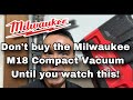 DON'T BUY THE MILWAUKEE M18 COMPACT VACUUM 0880-20 UNTIL YOU WATCH THIS!!