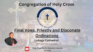 Congregation of Holy  Cross  Province of East Africa Final Vows, Diaconate and Priestly Ordinations