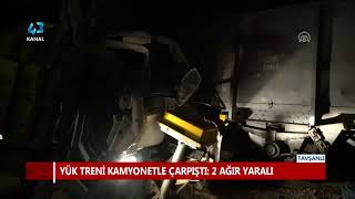 YÜK TRENİ KAMYONETLE ÇARPIŞTI: 2 AĞIR YARALI