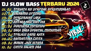 DJ SLOW BASS TERBARU 2024 | DJ TERYATA KU SEKEDAR PERSINGGAHAN🎵DJ SALAHMU SENDIRI🎵| FULL ALBUM