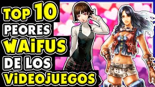 Top 10 - Peores Waifus de los Videojuegos  [Mundo N Íntimo #60]