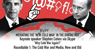"Why Cold War Again?" - Keynote speaker Stephen Cohen & Roundtable Discussion