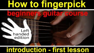 How to play fingerpicking or fingerstyle guitar - LEFT HANDED full guitar course