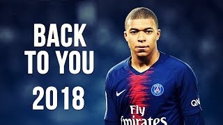 Kylian Mbappé - Back To You | Skills & Goals | 2017/2018 HD
