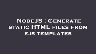 NodeJS : Generate static HTML files from ejs templates