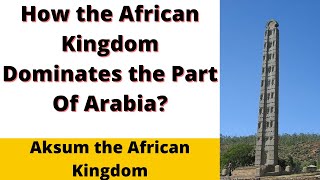 Aksum the African Kingdom That Dominates Parts of Arabia | Sankofa Pan African Series|