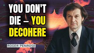 Death Is Just A Quantum Decoherence — Penrose Explains Where 'You' Actually Go