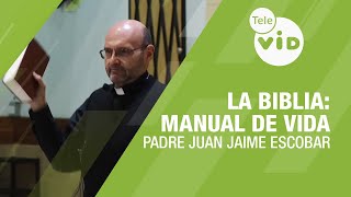 La Biblia: El manual definitivo para la vida 🎙️ Padre Juan Jaime Escobar #TeleVID