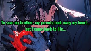 To save my brother, my parents took away my heart...but I came back to life...