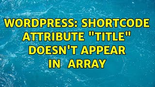 Wordpress: Shortcode attribute "title" doesn't appear in $atts array (2 Solutions!!)