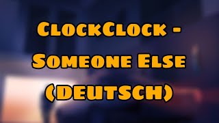 ClockClock - Someone Else Lyrics Deutsche Übersetzung