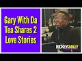 Gary With Da Tea Shares 2 Love Stories