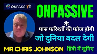 #ONPASSIVE ll ऑनपैसिव के पास फरिश्तों की फौज होगी ll जो दुनिया बदल देगी BY CHRIS JOHNSON SIR