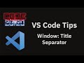 VS Code tips — The window title separator setting