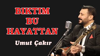 Bıktım Bu Hayattan - Umut Çakır #bıktımbuhayattan #arabesk #türküler #bozlak