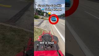 Grass Guy Gets Hit By 🚙 Going 45mph #lawncare #grass #landscape #zeroturn #rip