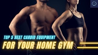Top 5 Best Cardio Equipment for Your Home Gym | Purely Positivity
