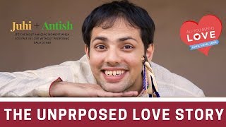 The Unproposed Love Story Cinematic Wedding Film | Juhi + Antish