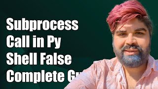 Understanding subprocess.call() with shell=False in Python: A Complete Guide